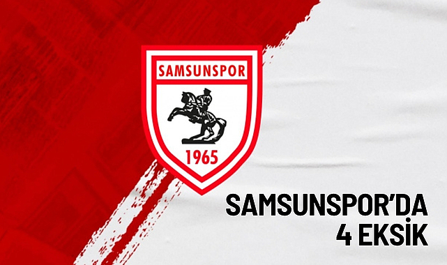 Samsunspor'da 4 Eksik