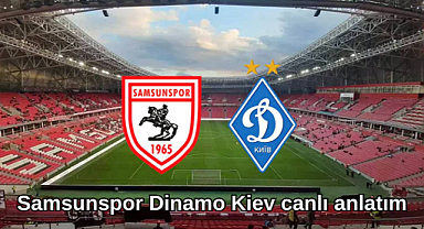 Samsunspor - Dinamo Kiev canlı izle! Canlı anlatım