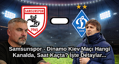 Samsunspor - Dinamo Kiev Maçı Hangi Kanalda, Saat Kaçta? İşte Detaylar...