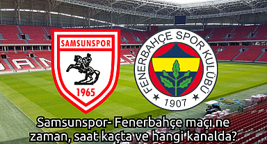 Samsunspor- Fenerbahçe maçı ne zaman, saat kaçta ve hangi kanalda?