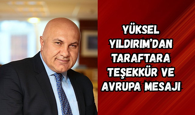 Yüksel Yıldırım’dan Taraftara Teşekkür ve Avrupa Mesajı