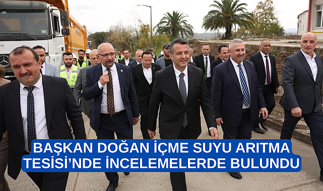 BAŞKAN DOĞAN İÇME SUYU ARITMA TESİSİ’NDE İNCELEMELERDE BULUNDU