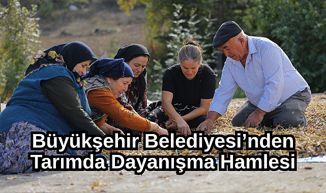 Büyükşehir Belediyesi’nden Tarımda Dayanışma Hamlesi