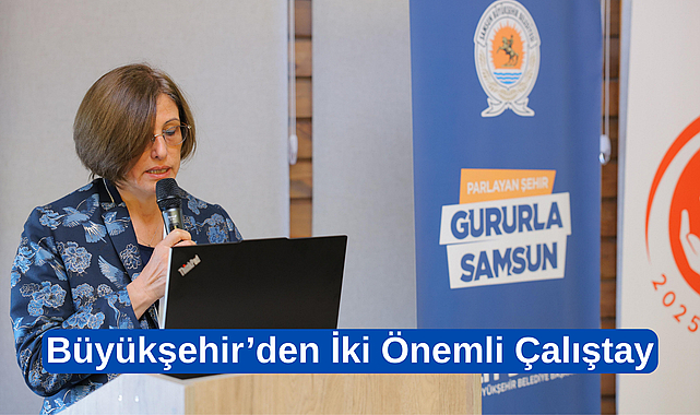 BÜYÜKŞEHİR’DEN İKİ ÖNEMLİ ÇALIŞTAY