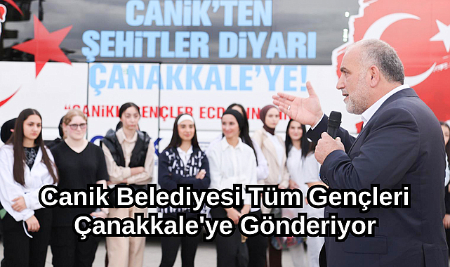 Canik Belediyesi Tüm Gençleri Çanakkale'ye Gönderiyor