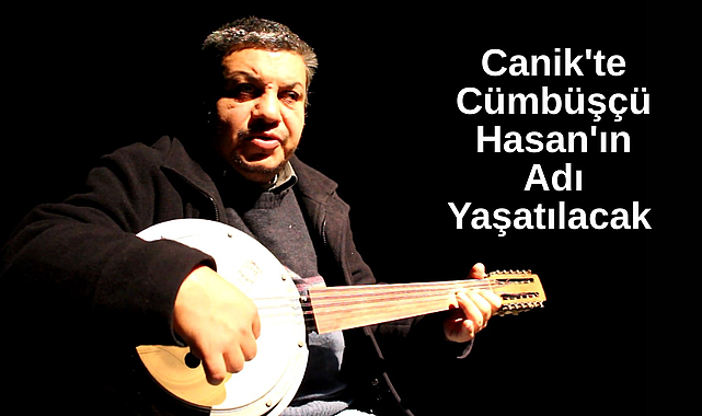 Canik'te Cümbüşçü Hasan'ın Adı Yaşatılacak