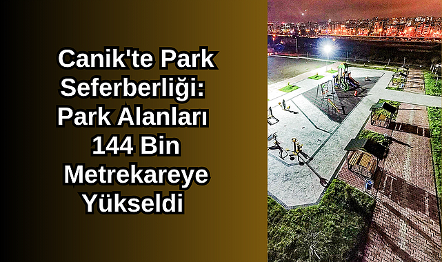 Canik'te Park Seferberliği: Park Alanları 144 Bin Metrekareye Yükseldi