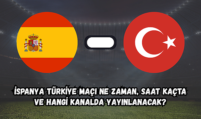 İspanya Türkiye Maçı Ne Zaman, Saat Kaçta ve Hangi Kanalda Yayınlanacak?