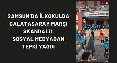 Samsun’da ilkokulda Galatasaray marşı skandalı! Sosyal medyadan tepki yağdı