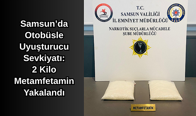Samsun’da Otobüsle Uyuşturucu Sevkiyatı: 2 Kilo Metamfetamin Yakalandı