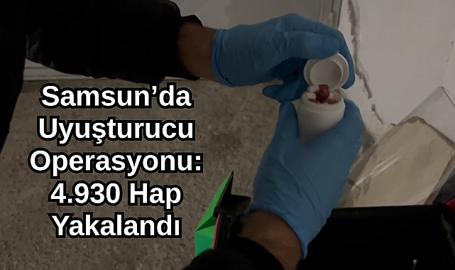 Samsun’da Uyuşturucu Operasyonu: 4.930 Hap Yakalandı