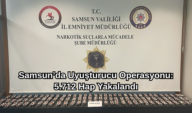Samsun’da Uyuşturucu Operasyonu: 5.712 Hap Yakalandı