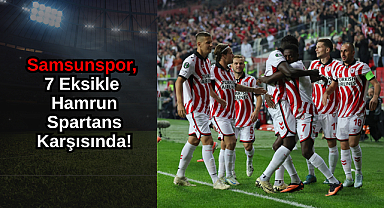 Samsunspor, 7 Eksikle Hamrun Spartans Karşısında!