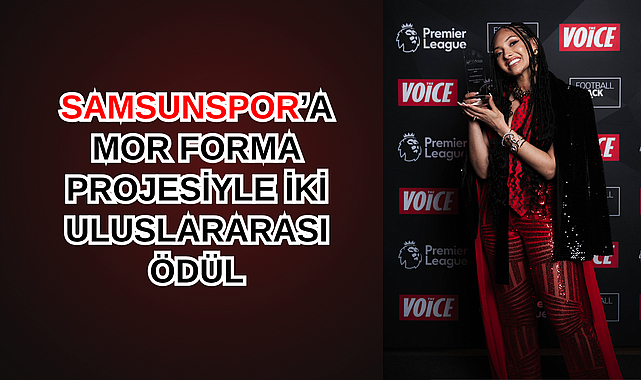 SAMSUNSPOR'A MOR FORMA PROJESİYLE İKİ ULUSLARARASI ÖDÜL