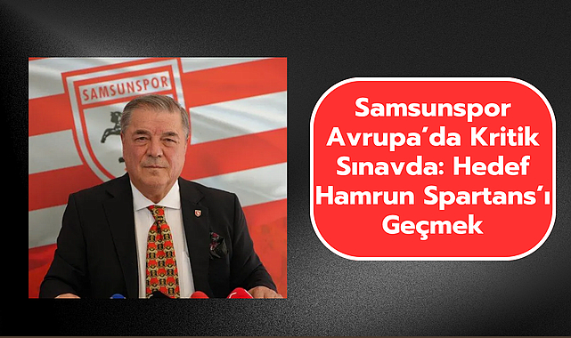 Samsunspor Avrupa’da Kritik Sınavda: Hedef Hamrun Spartans’ı Geçmek