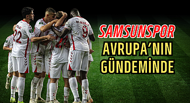 Samsunspor Avrupa'nın Gündeminde