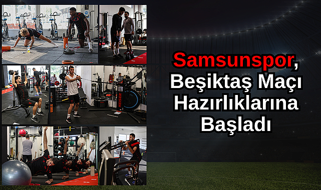 Samsunspor, Beşiktaş Maçı Hazırlıklarına Başladı