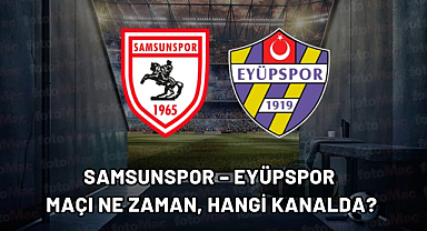 Samsunspor – Eyüpspor Maçı Ne Zaman, Hangi Kanalda?