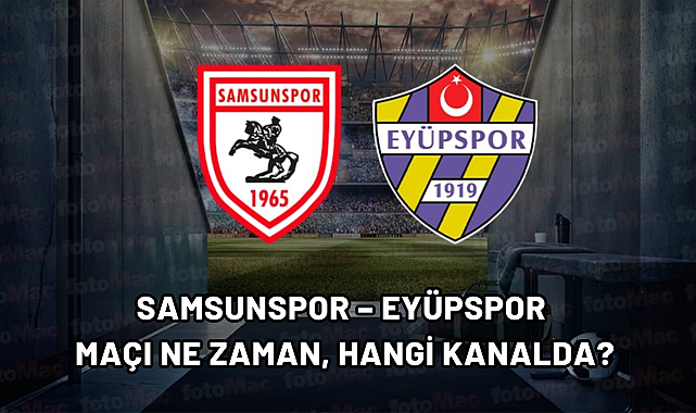 Samsunspor – Eyüpspor Maçı Ne Zaman, Hangi Kanalda?
