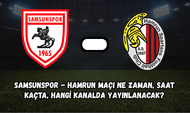 Samsunspor - Hamrun Maçı Ne Zaman, Saat Kaçta, Hangi Kanalda Yayınlanacak?