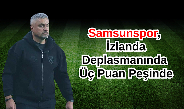 Samsunspor, İzlanda Deplasmanında Üç Puan Peşinde
