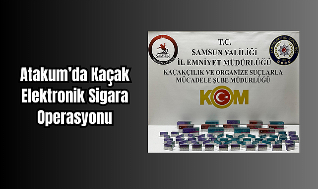 Atakum’da Kaçak Elektronik Sigara Operasyonu