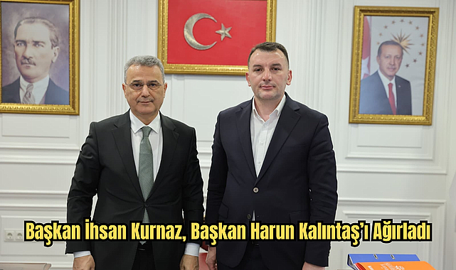 Başkan İhsan Kurnaz, Başkan Harun Kalıntaş’ı Ağırladı