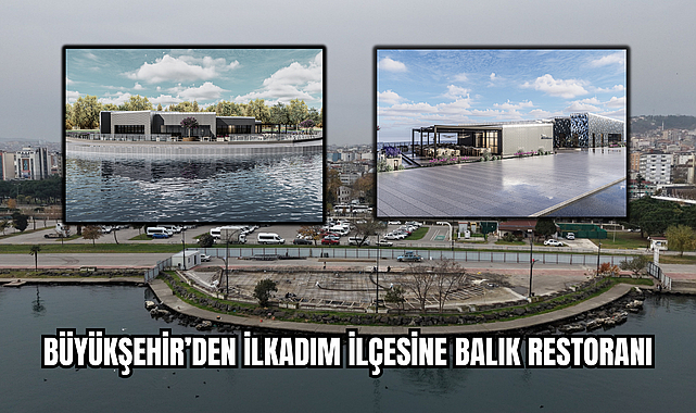 BÜYÜKŞEHİR'DEN İLKADIM İLÇESİNE BALIK RESTORANI