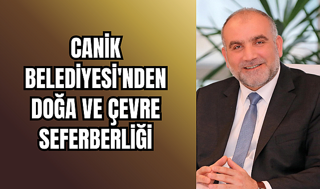 Canik Belediyesi'nden Doğa ve Çevre Seferberliği