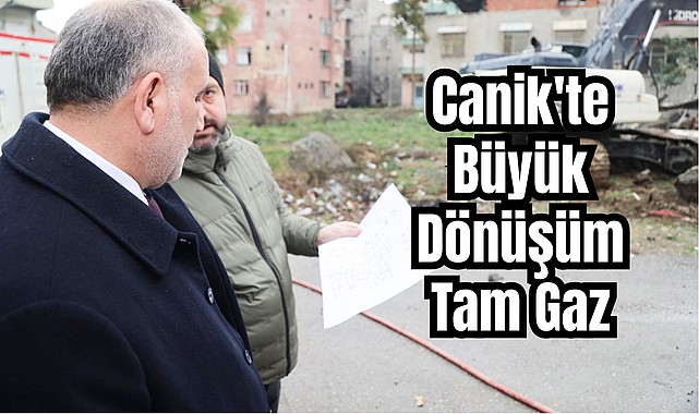 Canik'te Büyük Dönüşüm Tam Gaz