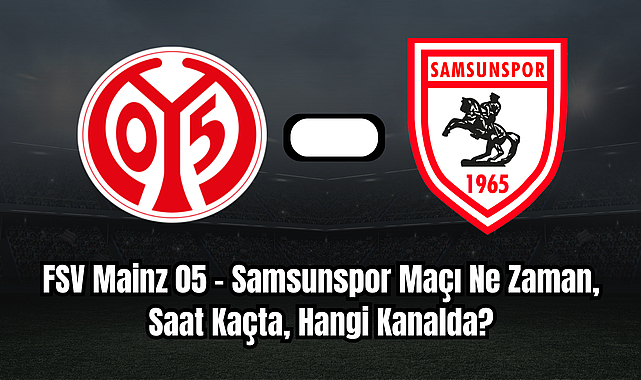 FSV Mainz 05 – Samsunspor Maçı Ne Zaman, Saat Kaçta, Hangi Kanalda?