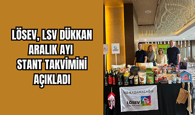 LÖSEV, LSV DÜKKAN ARALIK AYI STANT TAKVİMİNİ AÇIKLADI