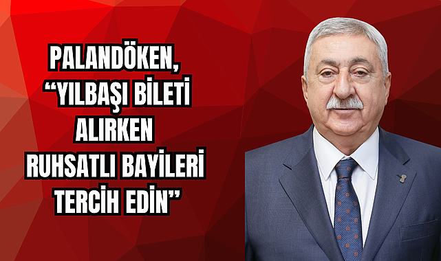 PALANDÖKEN, “YILBAŞI BİLETİ ALIRKEN RUHSATLI BAYİLERİ TERCİH EDİN”
