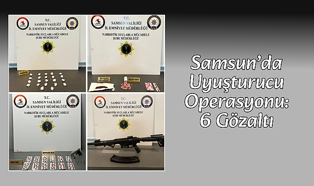 Samsun’da Uyuşturucu Operasyonu: 6 Gözaltı