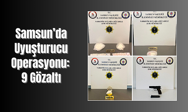 Samsun’da Uyuşturucu Operasyonu: 9 Gözaltı