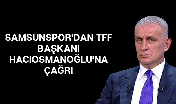 Samsunspor'dan Hacıosmanoğlu'na çağrı