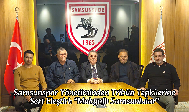 Samsunspor Yönetiminden Tribün Tepkilerine Sert Eleştiri: “Makyajlı Samsunlular”