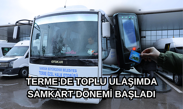 TERME’DE TOPLU ULAŞIMDA SAMKART DÖNEMİ BAŞLADI