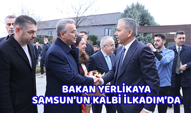 Bakan Yerlikaya Samsun’un Kalbi İlkadım’da