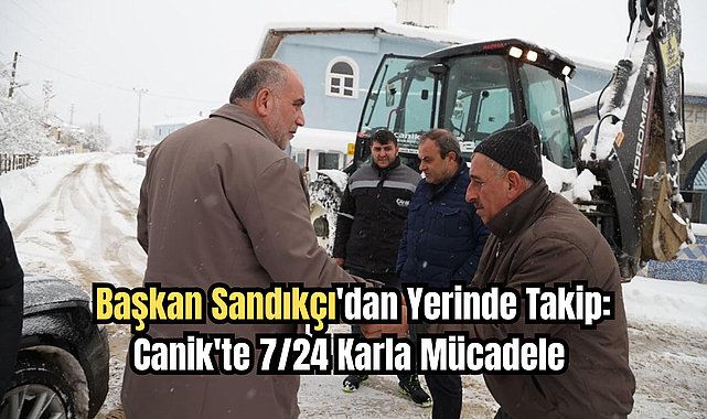 Başkan Sandıkçı'dan Yerinde Takip: Canik'te 7/24 Karla Mücadele