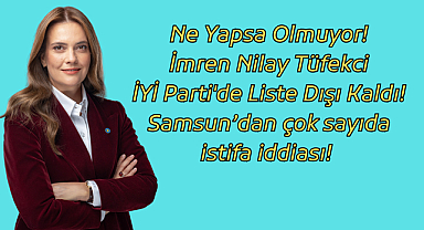 İmren Nilay Tüfekci İYİ Parti'de Liste Dışı Kaldı! 