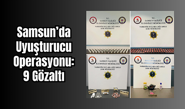 Samsun’da Uyuşturucu Operasyonu: 9 Gözaltı