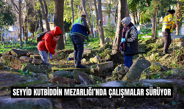 SEYYİD KUTBİDDİN MEZARLIĞI’NDA ÇALIŞMALAR SÜRÜYOR