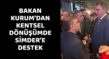 BAKAN KURUM’DAN KENTSEL DÖNÜŞÜMDE SİMDER’E DESTEK
