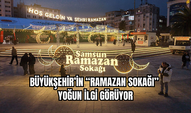 BÜYÜKŞEHİR’İN “RAMAZAN SOKAĞI” YOĞUN İLGİ GÖRÜYOR