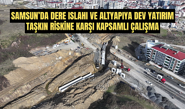 SAMSUN’DA DERE ISLAHI VE ALTYAPIYA DEV YATIRIM