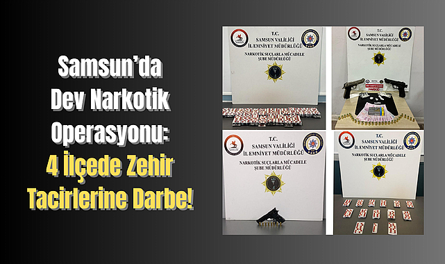 Samsun’da Dev Narkotik Operasyonu