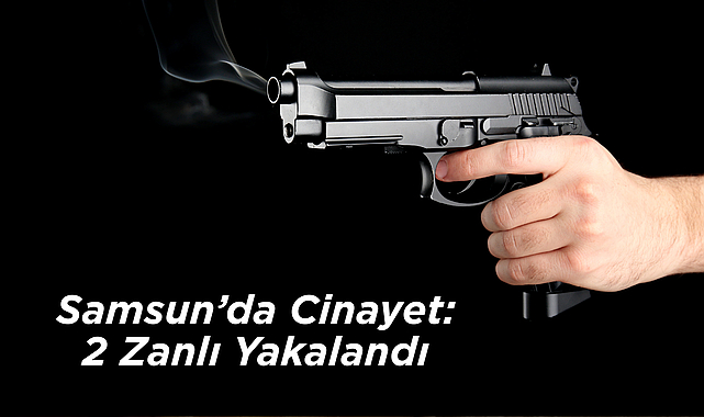 Samsun’da Maskeli Saldırı Cinayeti: 2 Zanlı Yakalandı