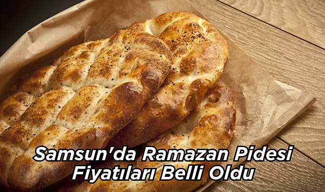 Samsun'da Ramazan Pidesi Fiyatıları Belli Oldu