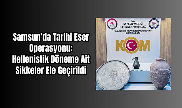 Samsun’da Tarihi Eser Operasyonu